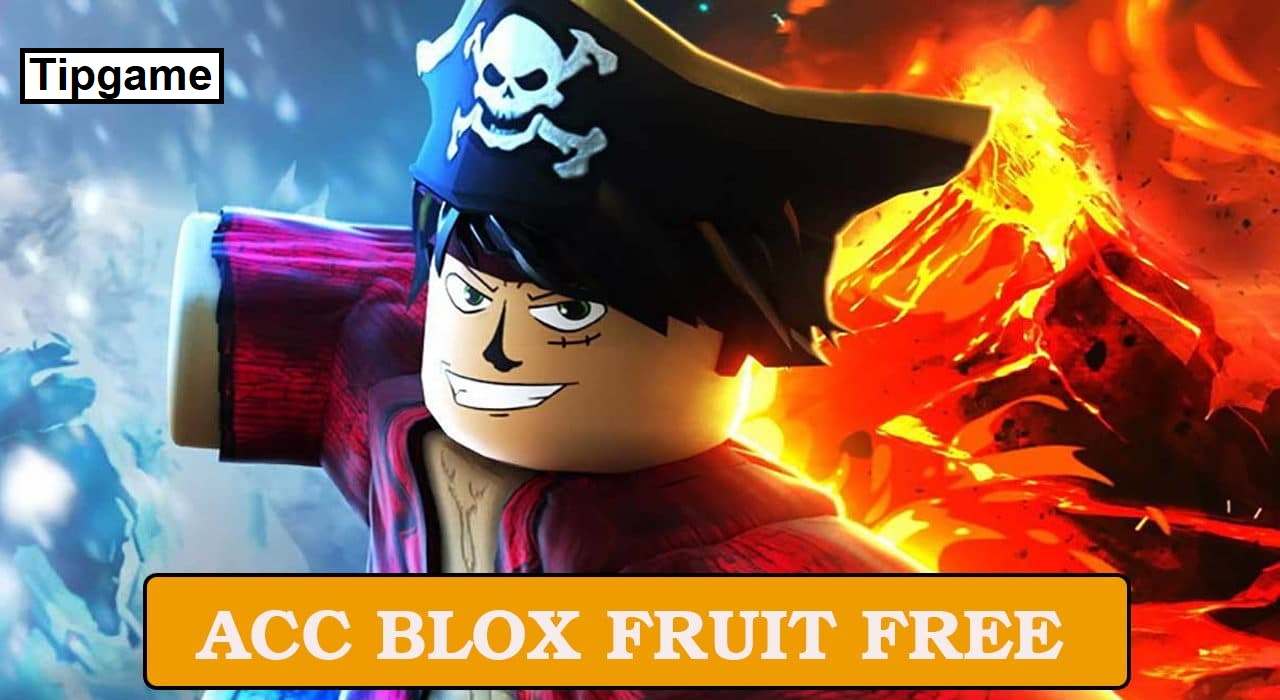 Tặng Acc Blox Fruit free mới nhất 2022 - TIPGAME