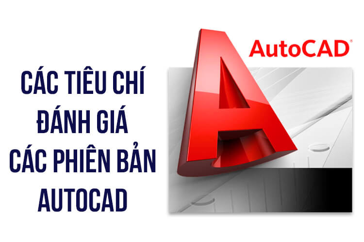 Các tiêu chí đánh giá các phiên bản Autodesk Autocad